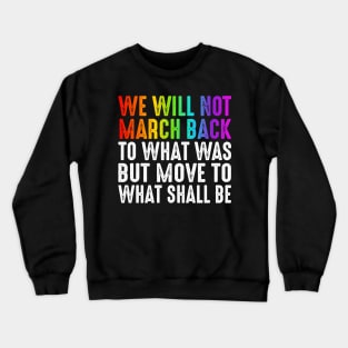 We will not march back to what was Crewneck Sweatshirt